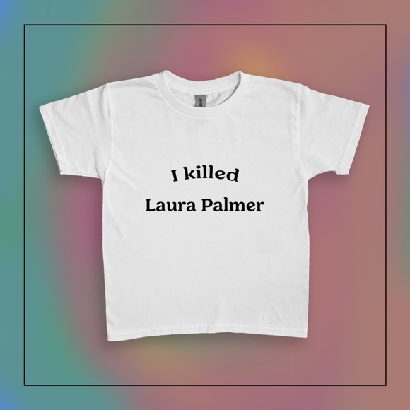 I Killed Laura Palmer T Shirt, Twin Peaks Shirt, David Lynch, Eraserhead - Picture 1 of 8